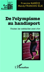De l'olympisme au handisport. Toutes les médailles sont d'or - Narèce Francine ; François-Elie Mandy