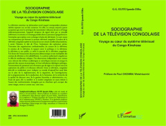 Sociographie de la télévision congolaise. Voyage au coeur du système télévisuel du Congo-Kinshasa - Elite Ipondo Elika Godefroid-Guillaume ; Okomba We