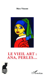 Le vieil art : ana, perles... - Vincent Marc