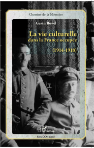 La vie culturelle dans la France occupée (1914-1918) - Bowd Gavin