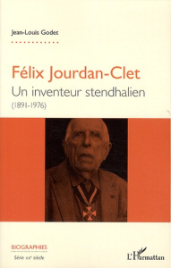 Félix Jourdan-Clet. Un inventeur stendhalien (1891-1976) - Godet Jean-Louis