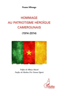 Hommage au patriotisme héroïque camerounais (1914-2014) - Mbongo Nsame