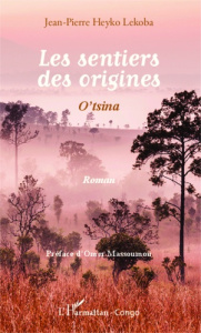 Les sentiers des origines. O'tsina - Heyko Lekoba Jean-Pierre