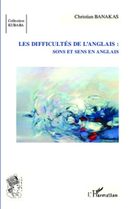 Les difficultés de l'anglais : sons et sens en anglais - Banakas Christian