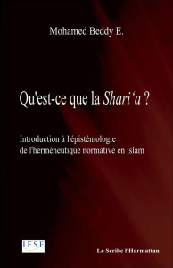 QU'EST CE QUE LA SHARI'A INTRODUCTION A L'EPISTEMOLOGIE DE L'HERMENEUTIQUE NORMATIVE EN ISLAM - EBNOU BEDDY