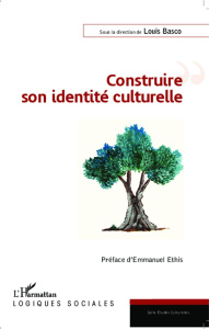 Construire son identité culturelle - Basco Louis ; Ethis Emmanuel