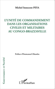 L'unité de commandement dans les organisations civiles et militaires au Congo-Brazzaville - Peya Michel Innocent ; Okamba Emmanuel