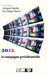2012, la campagne présidentielle. Observer les médias, les électeurs, les candidats - Gerstlé Jacques ; Magni Berton Raul