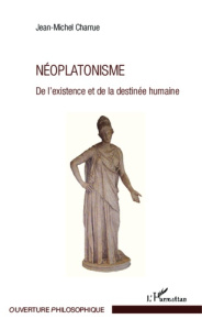Néoplatonisme. De l'existence et de la destinée humaine - Charrue Jean-Michel