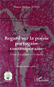 Regard sur la poésie portugaise contemporaine. Gnose et poétique de la nudité - Jesus Maria Helena ; Judice Nuno