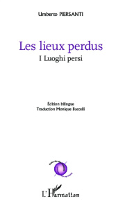 Les lieux perdus. Edition bilingue français-italien - Piersanti Umberto ; Baccelli Monique