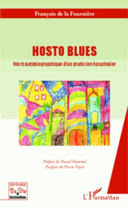 Hosto blues. Récit autobiographique d'un praticien hospitalier - La Fournière François de ; Hammel Pascal ; Peyré P