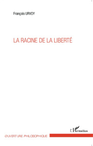 La racine de la liberté - Urvoy François
