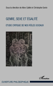Genre, sexe et égalité. Etude critique de nos rôles sociaux - Caillet Aline ; Genin Christophe