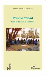 Pour le Tchad. Récit au coeur de la révolution - Medella Youssouf Moussa ; Abbas Hassan
