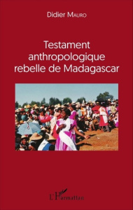 Testament anthropologique rebelle de Madagascar - Mauro Didier