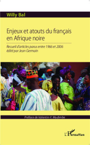 Enjeux et atouts du français en Afrique noire. Recueil d'articles parus entre 1966 et 2006 édité par - Bal Willy ; Mudimbé Valentin Yves