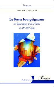 La Bresse bourguignonne. Les dynamiques d'un territoire, XVIIIe-XXIe siècle - Bleton-Ruget Annie
