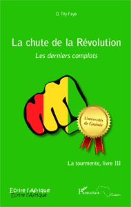 La tourmente Tome 3 : La chute de la Révolution. Les derniers complots - Tity Faye Ousmane
