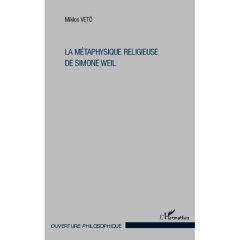 La métaphysique religieuse de Simone Weil. 3e édition revue et corrigée - Vetö Miklos