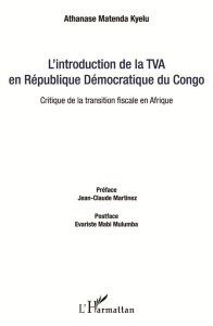 L'introduction de la TVA en République Démocratique du Congo. Critique de la transition fiscale en A - Matenda Kyelu Athanase ; Martinez Jean-Claude ; Ma