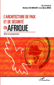 L'Architecture de paix et de sécurité en Afrique. Bilan et perspectives - Fau-Nougaret Matthieu ; Ibriga Luc Marius