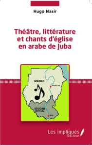Théâtre, littérature et chants d'église en arabe de Juba - Nasir Hugo