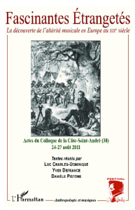 Fascinantes étrangetés. La découverte de l'altérité musicale en Europe au XIXe siècle - Charles-Dominique Luc ; Defrance Yves ; Pistone Da