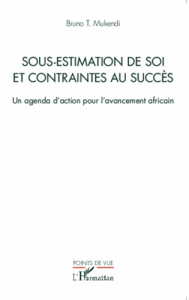 Sous-estimation de soi et contraintes au succès. Un agenda d'action pour l'avancement africain - Mukendi Bruno
