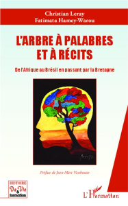 L'arbre à palabres et à récits. De l'Afrique au Brésil en passant par la Bretagne - Leray Christian ; Hamey-Warou Fatimata ; Vanhoutte