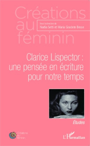 Clarice Lispector : une pensée en écriture pour notre temps - Setti Nadia ; Besse Maria Graciete