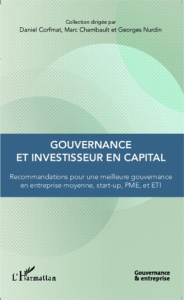 Gouvernance et investisseur en capital. Recommandations pour une meilleure gouvernance en entreprise - Corfmat Daniel ; Chambault Marc ; Nurdin Georges