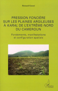 Pression foncière sur les plaines argileuses à karal de l'Extrême-Nord du Cameroun. Fondements, mani - Gonné Bernard