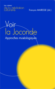 Voir la Joconde. Approches muséologiques - Mairesse François