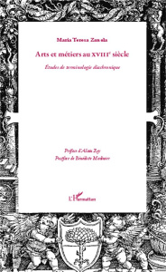 Arts et métiers au XVIIIe siècle. Etudes de terminologie diachronique - Zanola Maria Teresa ; Rey Alain ; Madinier Bénédic