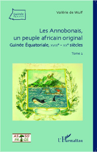 Les Annobonais, un peuple africain original (Guinée Equatoriale, XVIIIe-XXe siècles). Tome 2 - Wulf Valérie de ; Lefebvre Jean-Marc