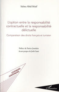 L'option entre la responsabilité contractuelle et la responsabilité délictuelle. Comparaison des dro - Abid Mnif Salma ; Jourdain Patrice ; Sami Jerbi