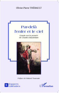 Par-delà l'enfer et le ciel. Essais sur la pensée de Charles Baudelaire - Thébault Olivier-Pierre ; Tournaire Roland