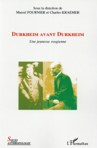 Durkheim avant Durkheim. Une jeunesse vosgienne - Fournier Marcel ; Kraemer Charles ; Bouvier Pierre