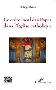 Le culte local des Papes dans l'Eglise catholique - Beitia Philippe