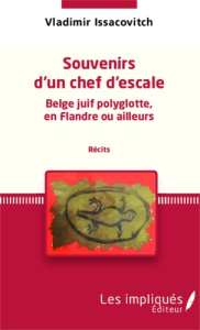 Souvenirs d'un chef d'escale Belge juif polyglotte, en Flandre ou ailleurs (récits) - Issacovitch Vladimir