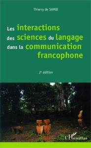 Les interactions des sciences du langage dans la communication francophone. 2e édition - Samie Thierry de