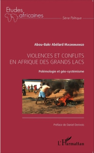 Violences et conflits en Afrique des grands lacs. Polémologie et géo-systémisme - Mashimango Abou-Bakr Abelard ; Dérivois Daniel