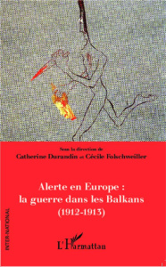 Alerte en Europe : la guerre dans les Balkans (1912-1913) - Durandin Catherine ; Folschweiller Cécile