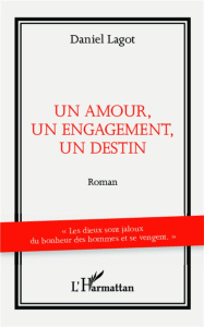 Un amour, un engagement, un destin - Lagot Daniel