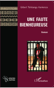 Une faute bienheureuse - Tshibangu Kankenza Gilbert