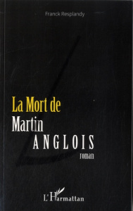 La Mort de Martin Langlois - Resplandy Franck