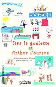 Tara la goélette et Arthur l'ourson. Histoire imaginée et illustrée par les élèves du CPA - Duvignau Marie ; Sautereau Florence