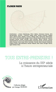 Tous entre-preneurs ! La croissance du XXIe siècle à l'heure entrepreneuriale - Paun Florin ; Kessler Emmanuel