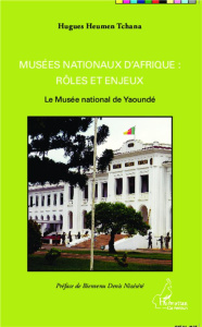 Musées nationaux d'Afrique : rôles et enjeux. Le Musée national de Yaoundé - Heumen Tchana Hugues ; Nizésété Denis Bienvenu